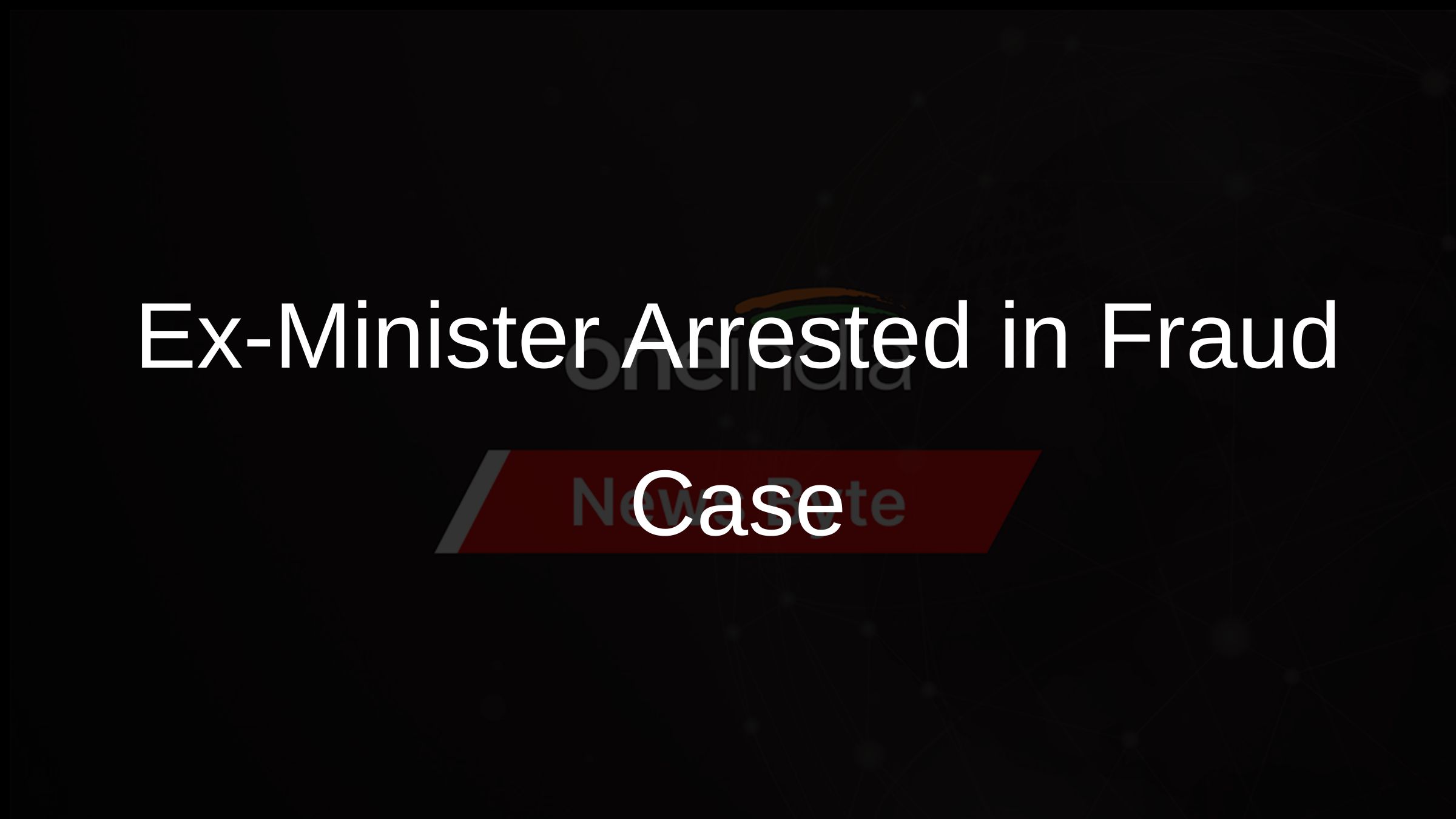 Ex-Minister Arrested in Probe