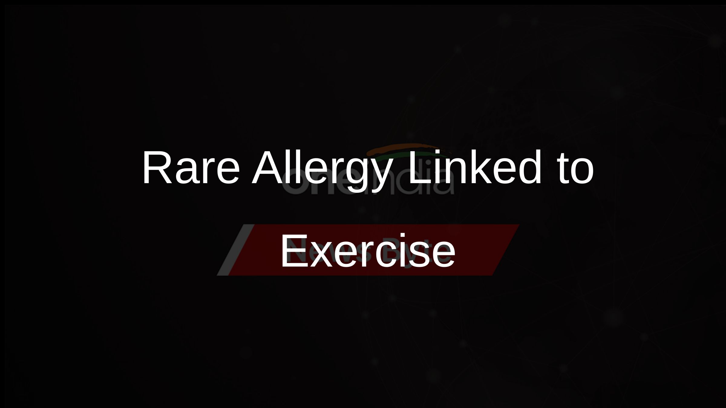 Rare Allergy Linked to Exercise