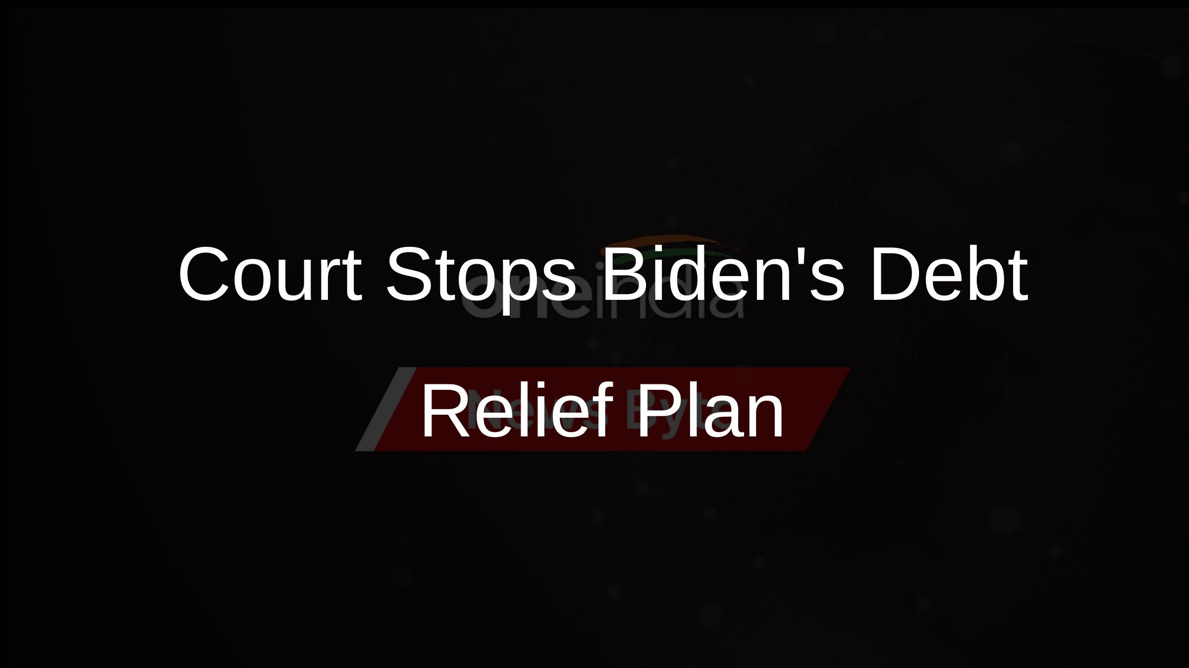 Court Stops Bidens Debt Relief Plan