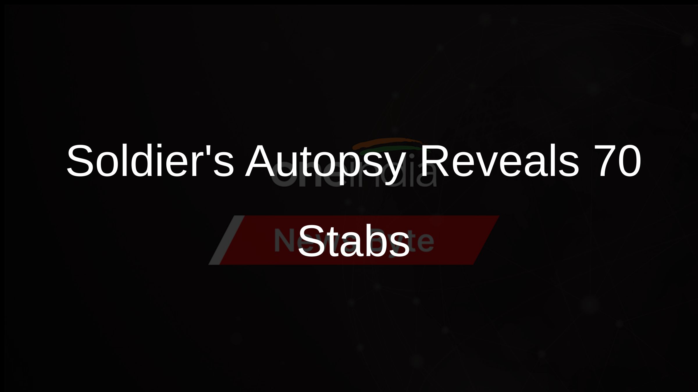 Soldiers Autopsy Reveals 70 Stabs