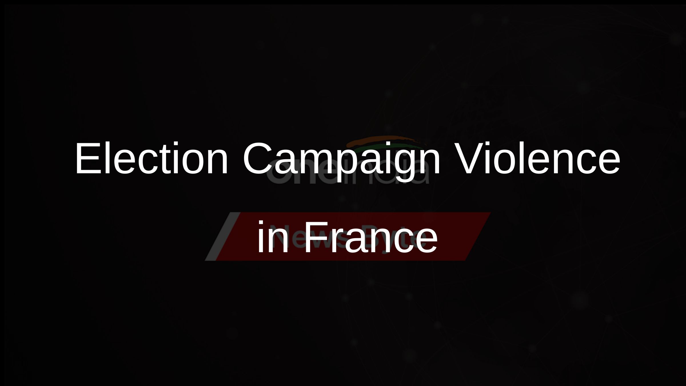 Election Campaign Violence in France