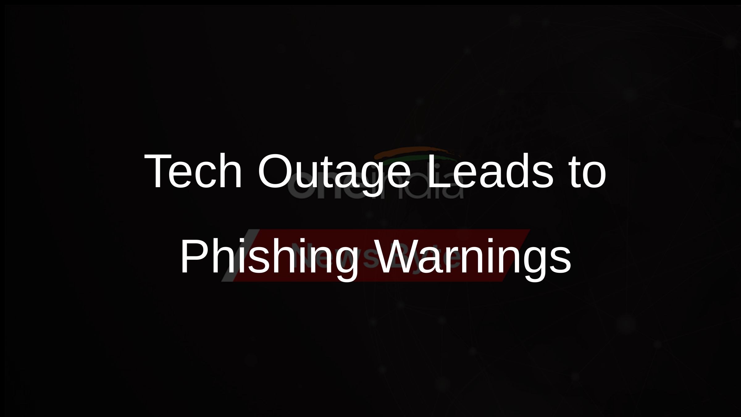 Tech Outage Leads to Phishing Warnings