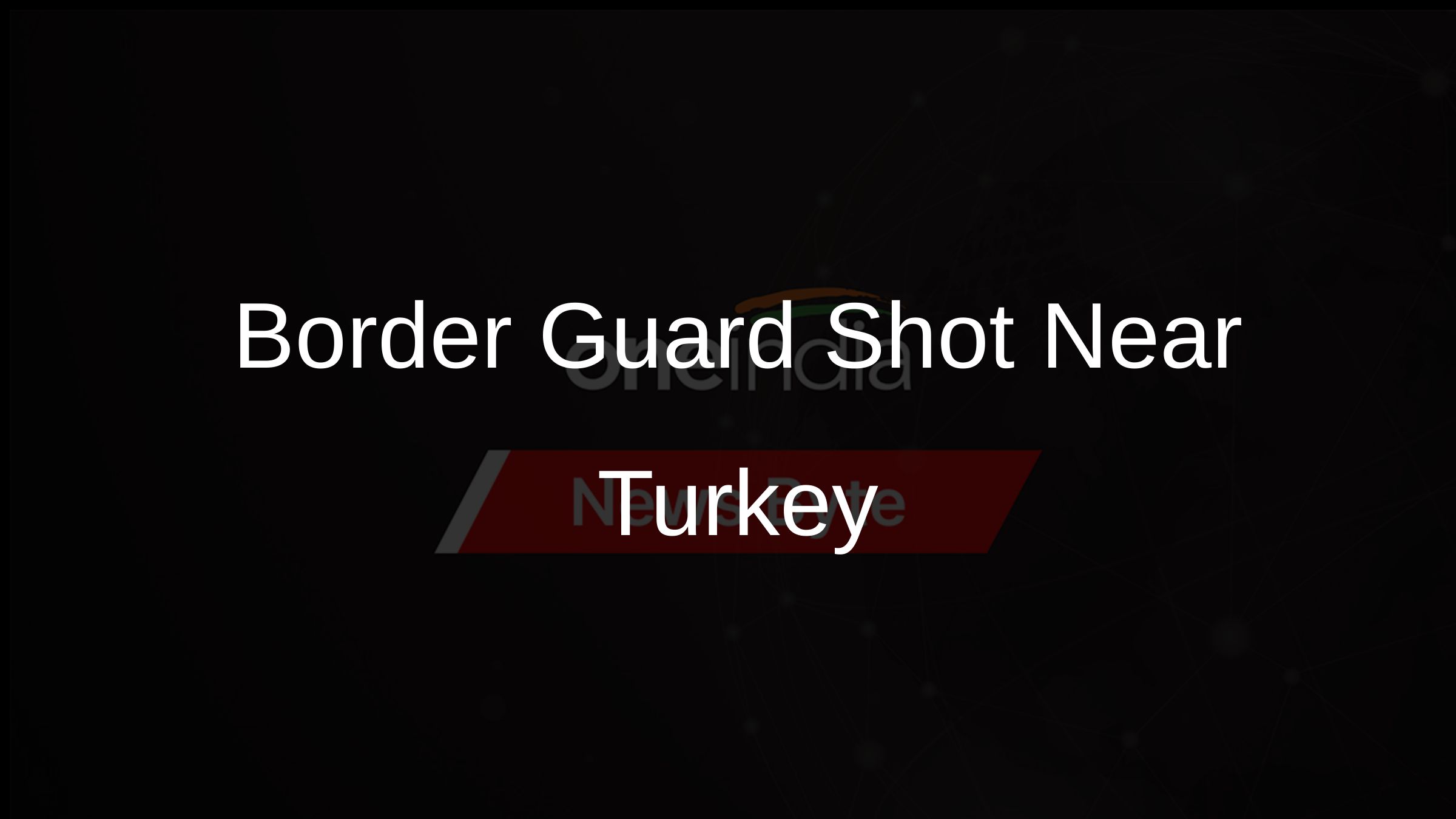 Border Guard Shot Near Turkey