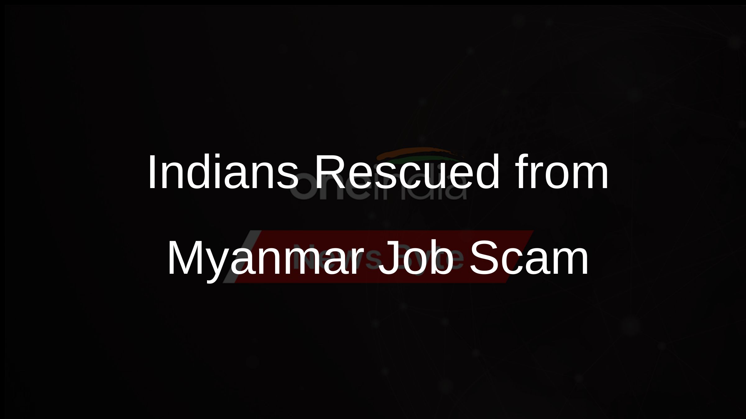 Indians Rescued from Myanmar Job Scam
