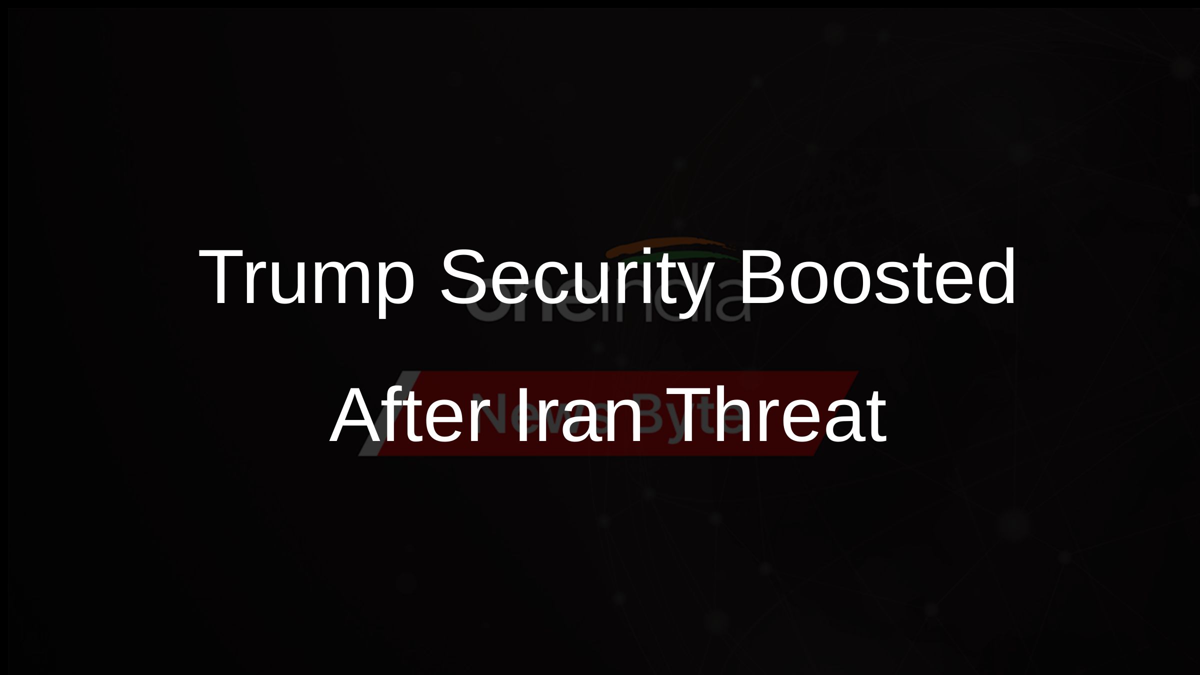 Trump Security Boosted After Iran Threat