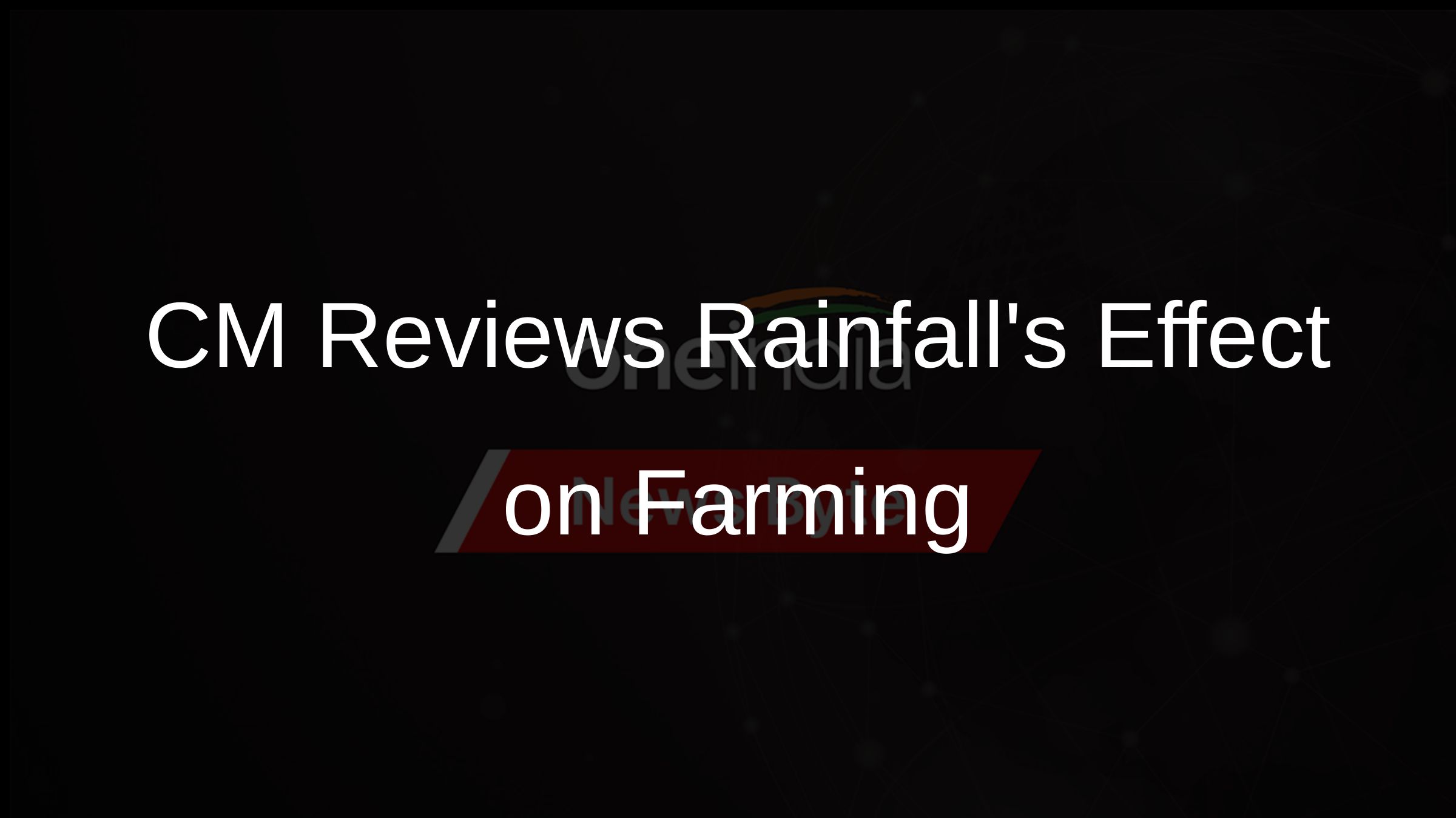 CM Reviews Rainfalls Effect on Farming