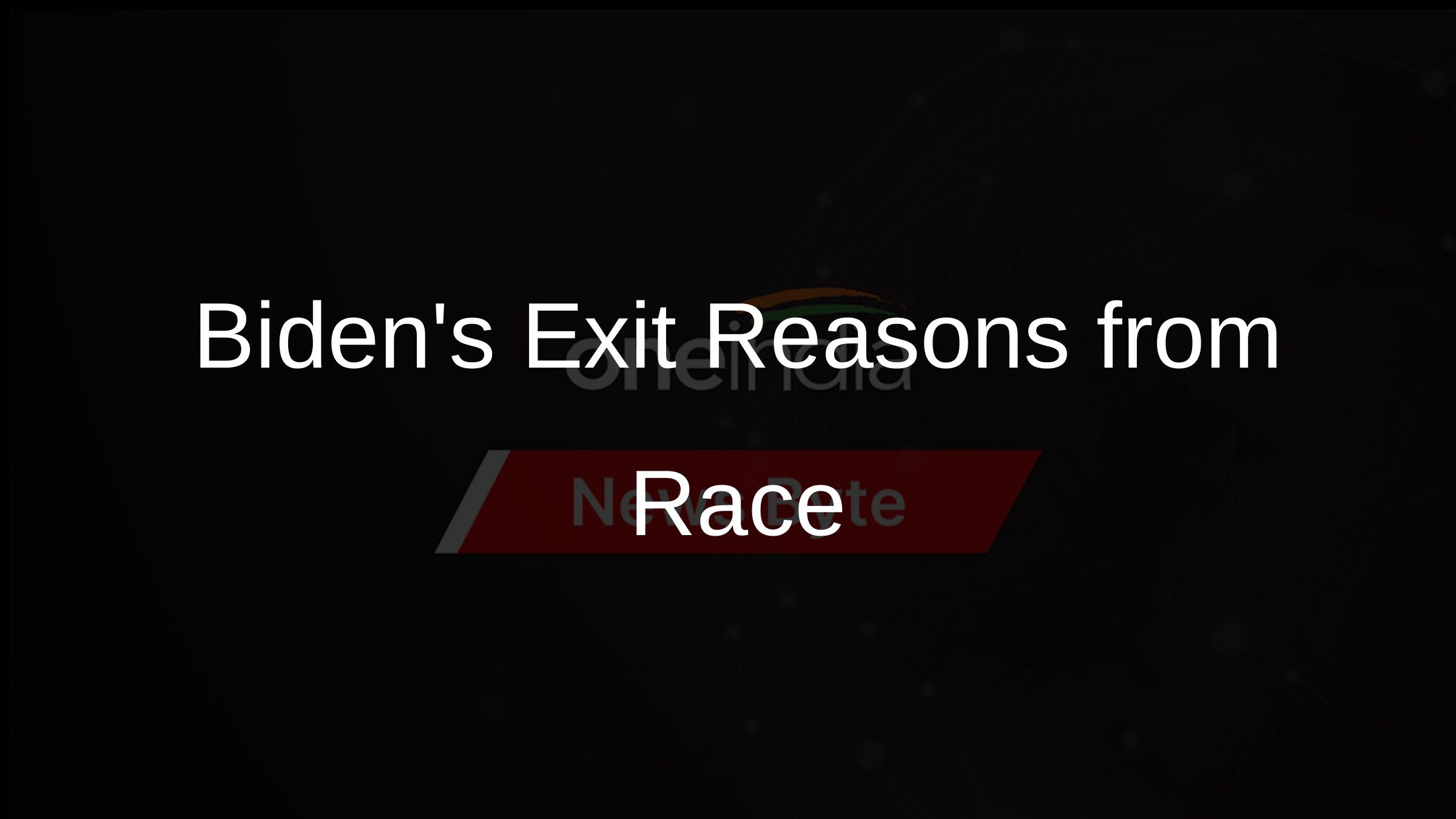 Bidens Exit Reasons from Race