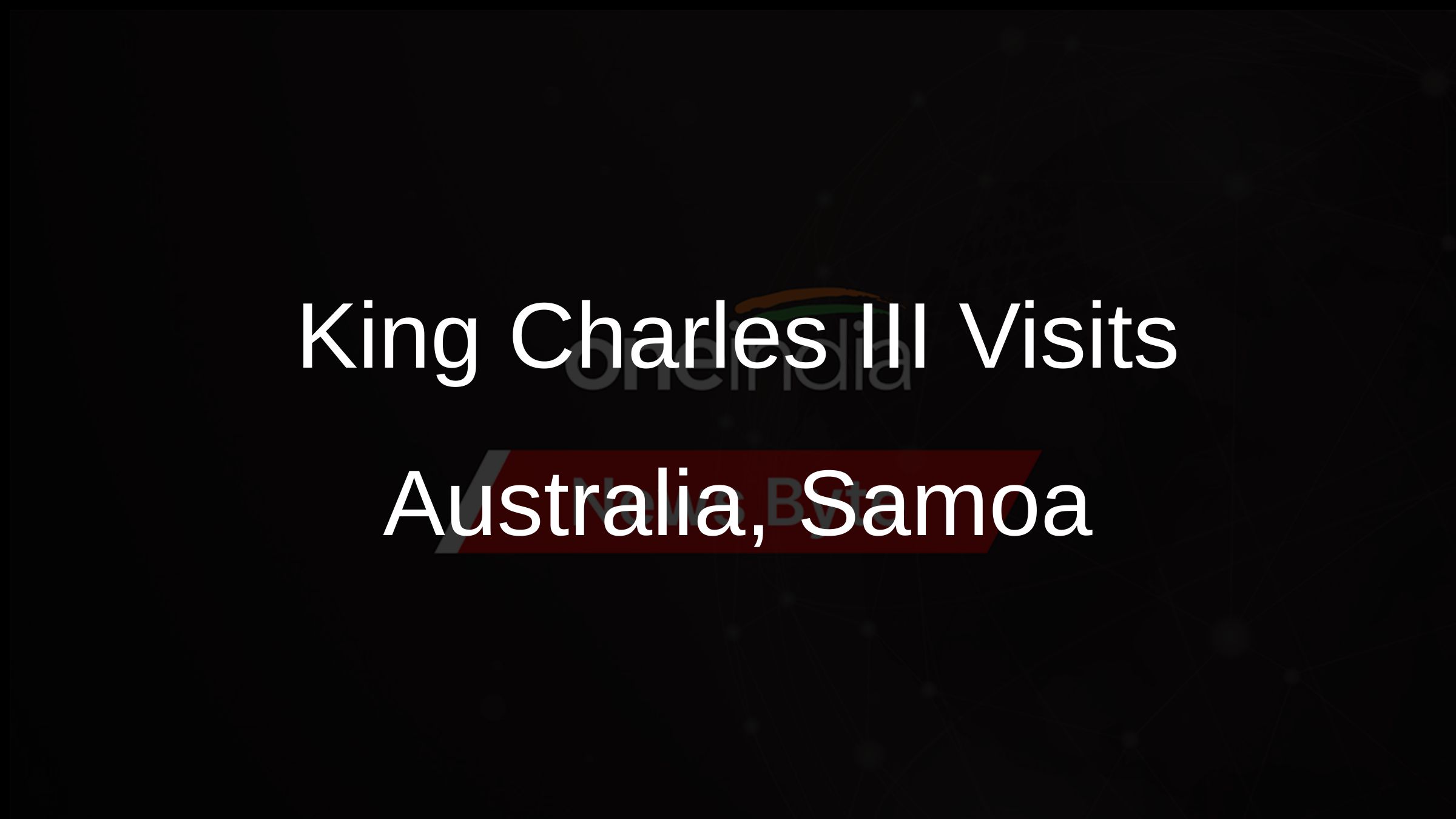 King Charles III Visits Australia, Samoa