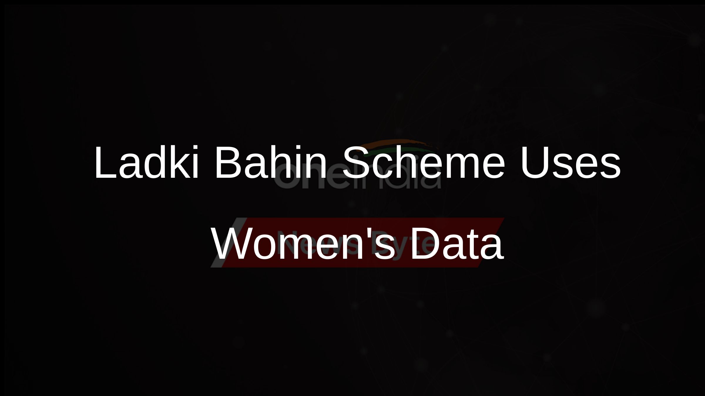 Ladki Bahin Scheme Uses Womens Data