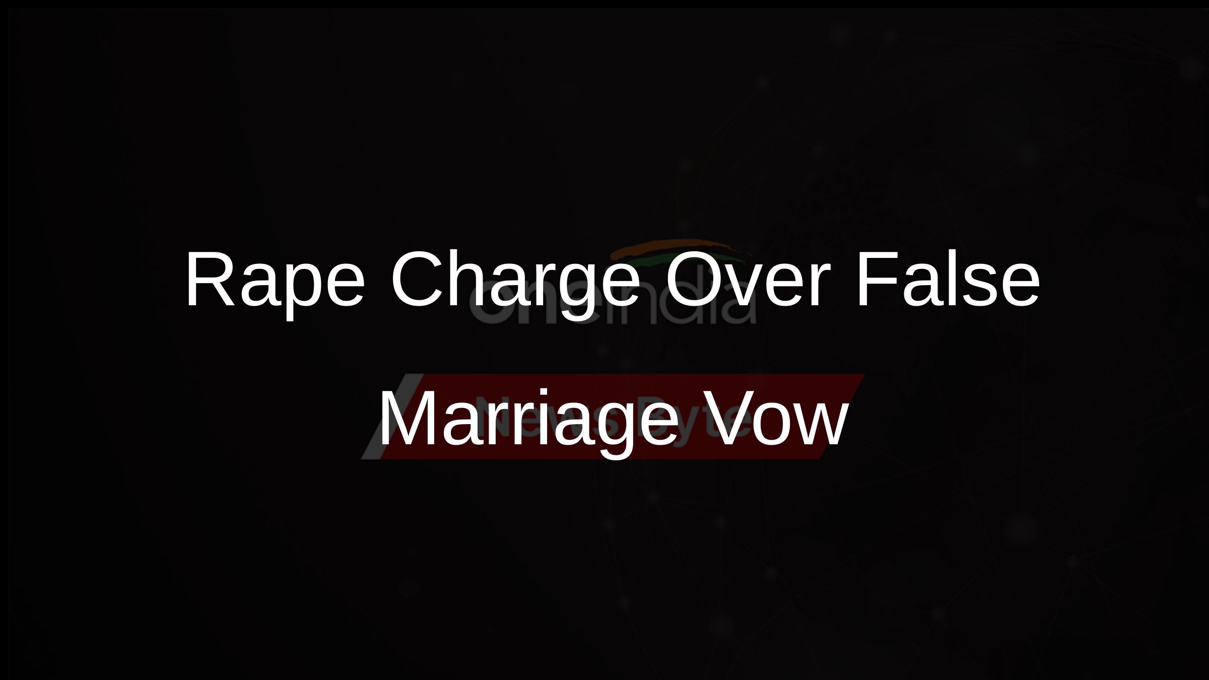 Rape Charge Over False Marriage Vow