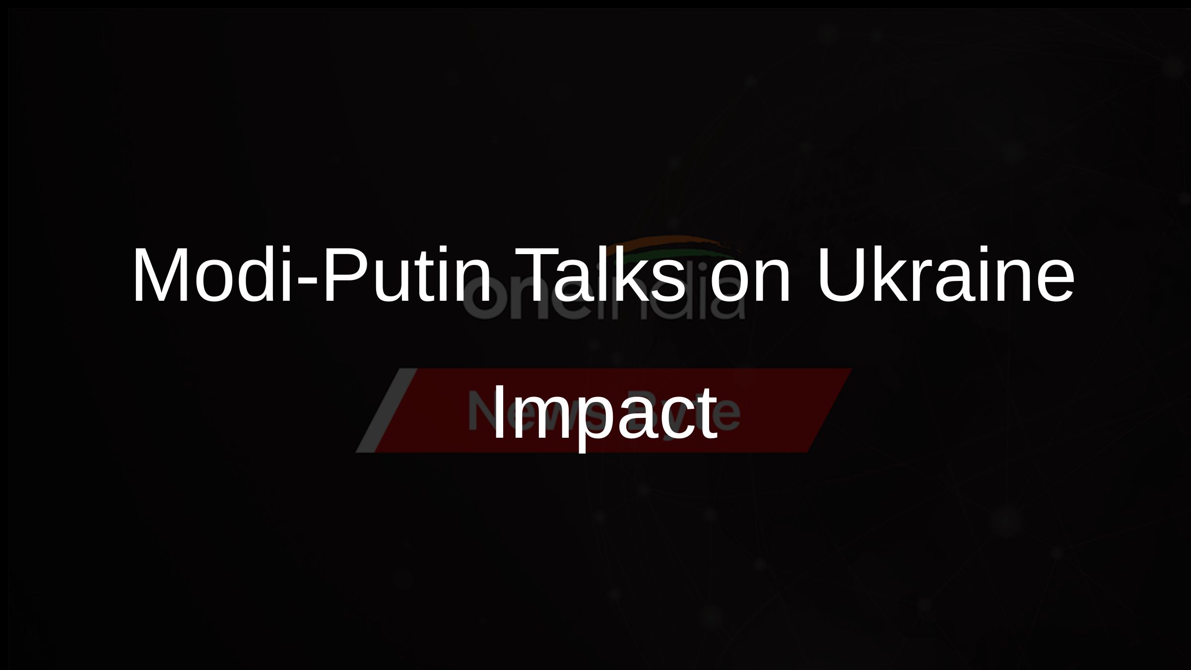 Modi-Putin Talks on Ukraine Impact