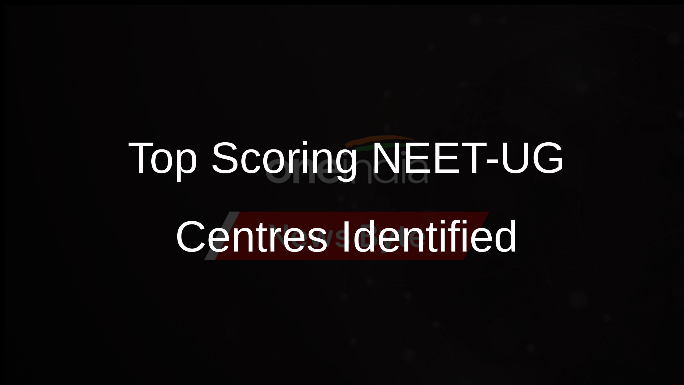 Top Scoring NEET-UG Centres Identified Top Scoring NEET-UG Centres Identified