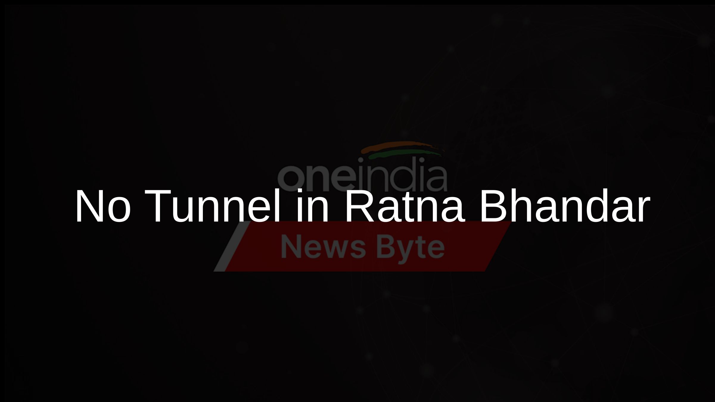 No Tunnel in Ratna Bhandar