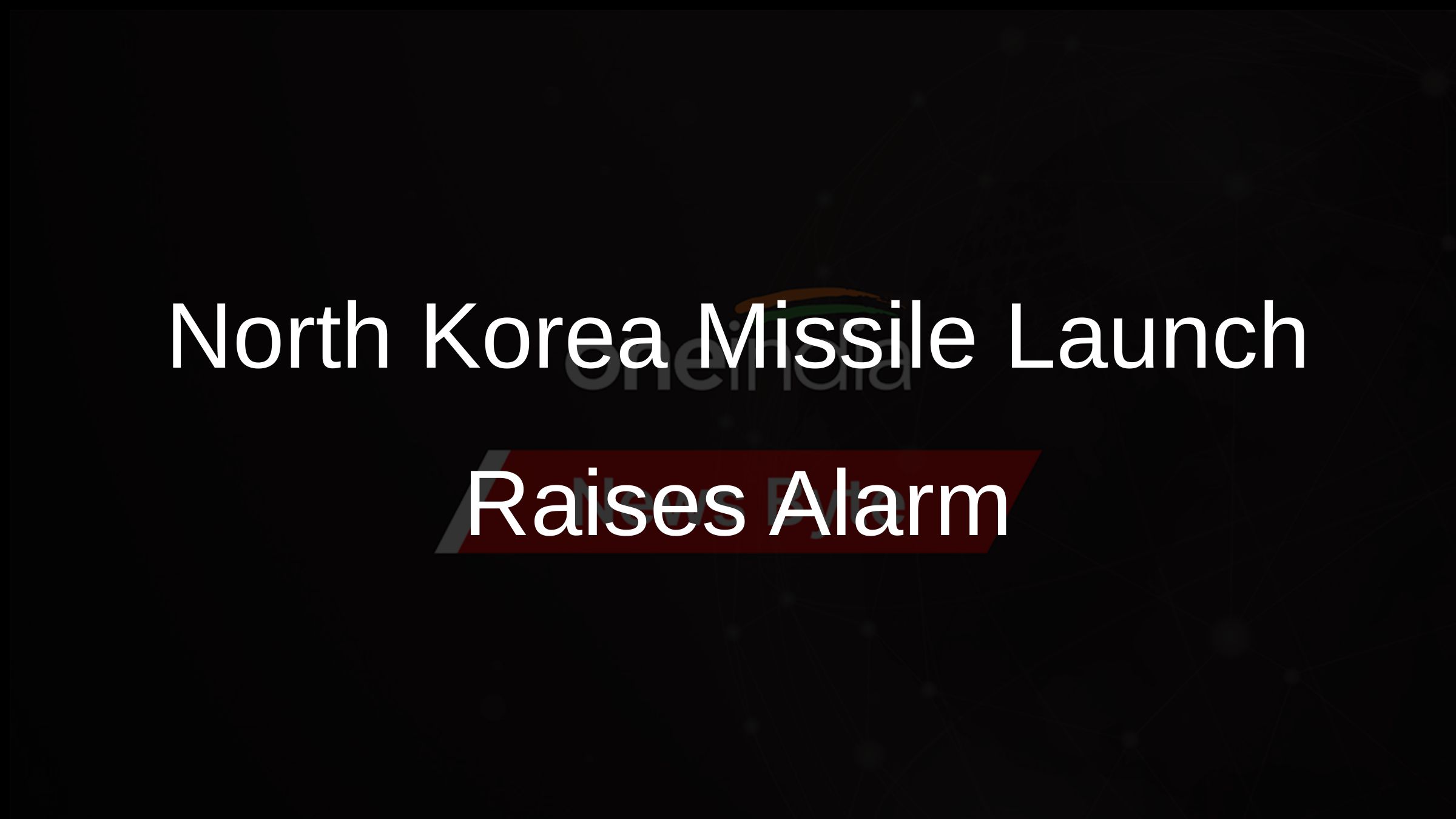 North Korea Missile Launch Raises Alarm