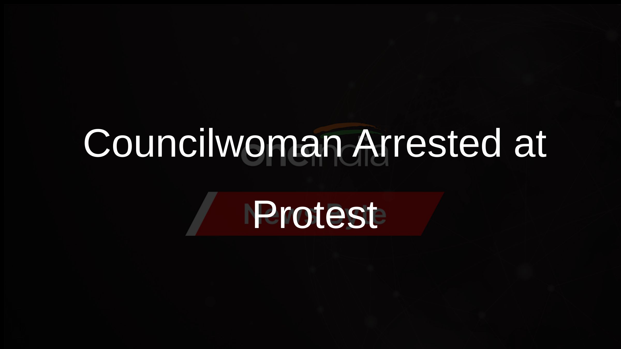Councilwoman Arrested at Protest