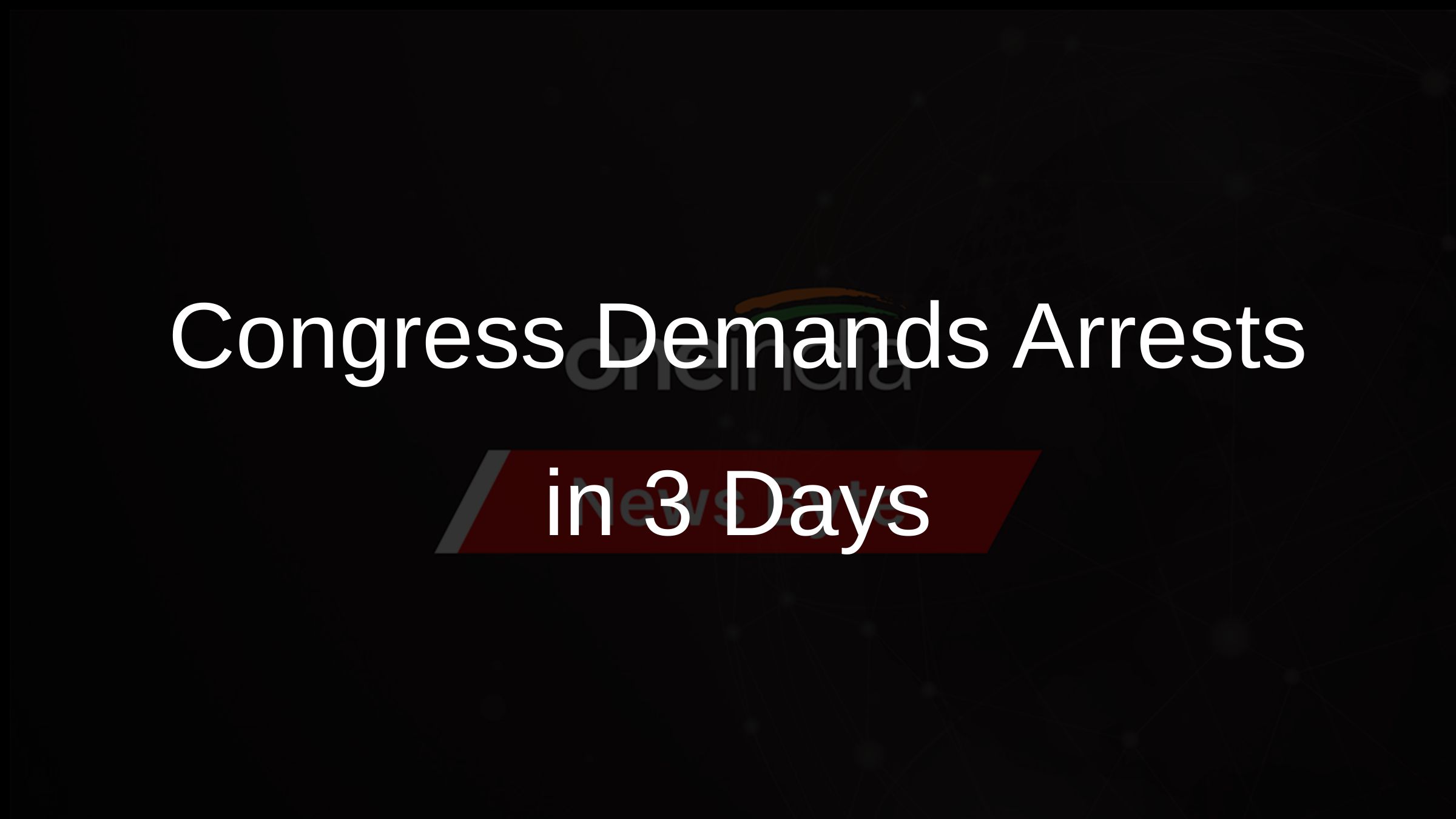 Congress Demands Arrests in 3 Days