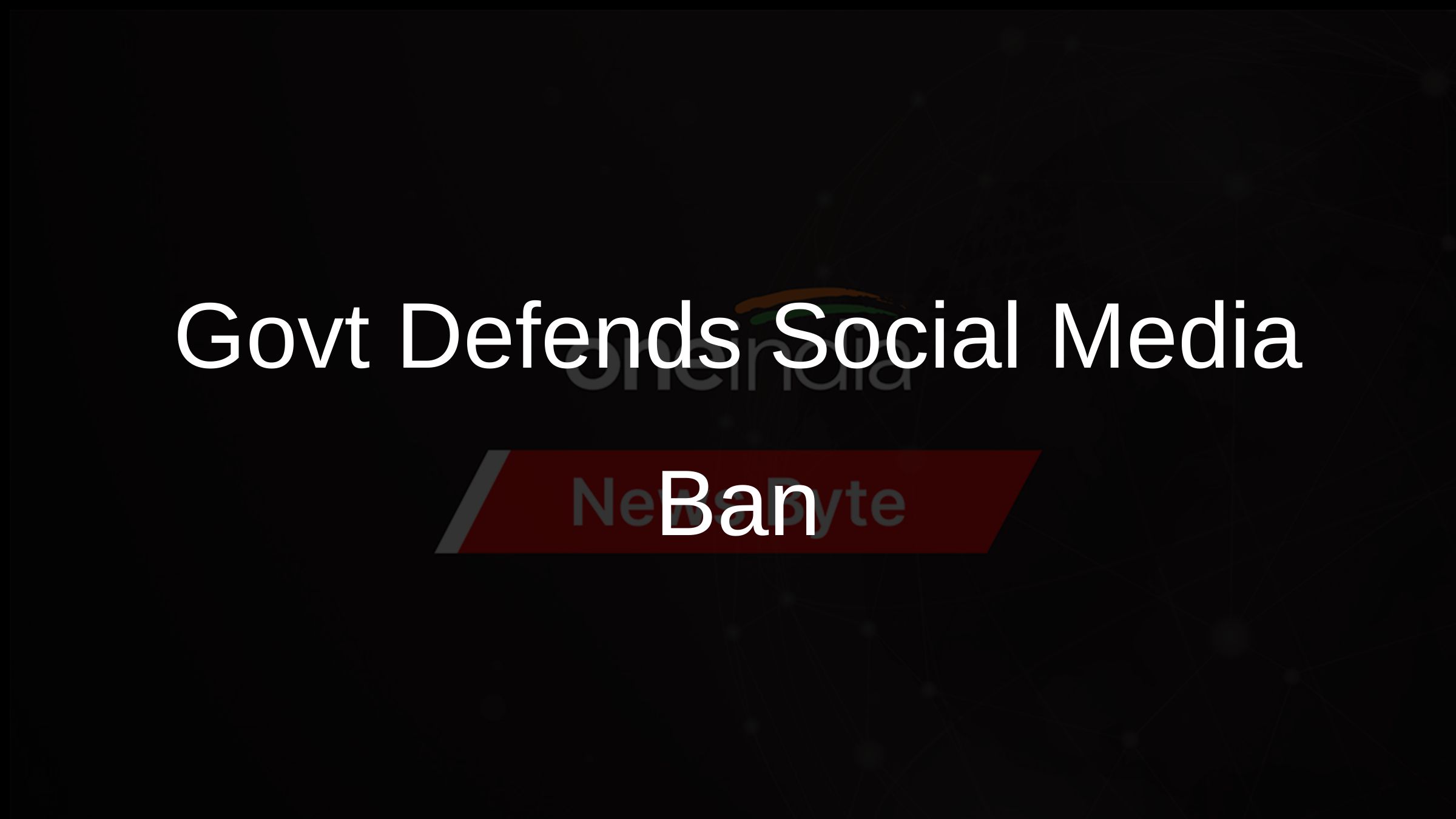 Govt Defends Social Media Ban