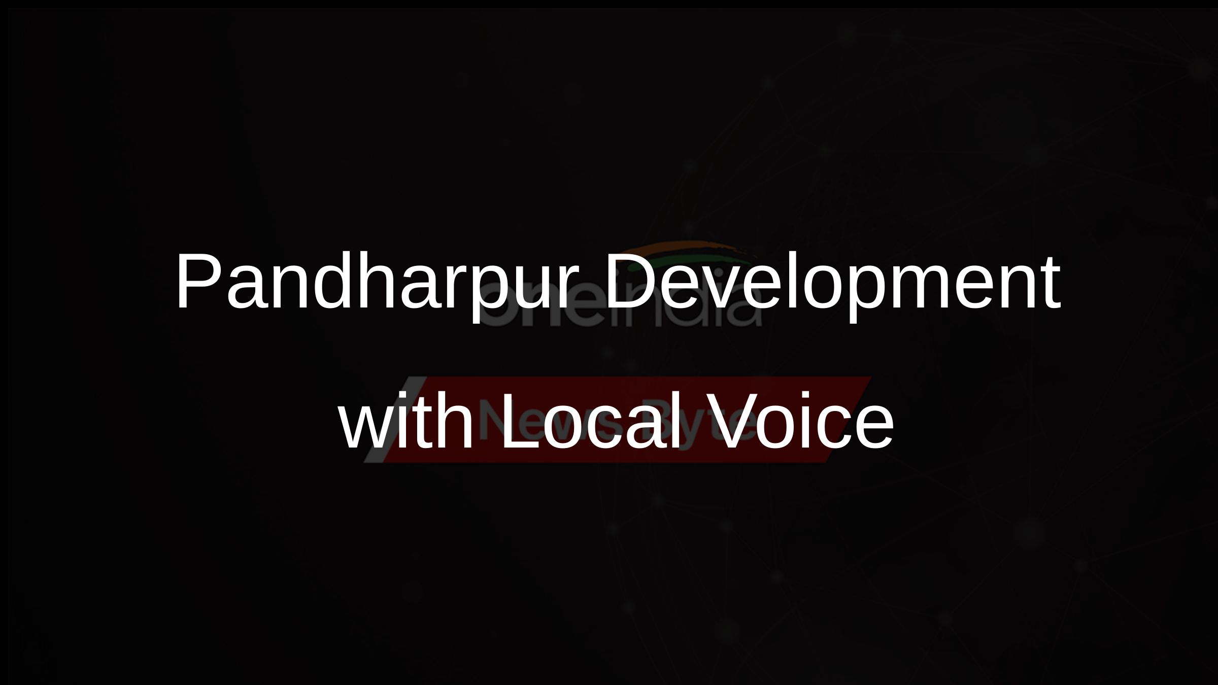 Pandharpur Development with Local Voice