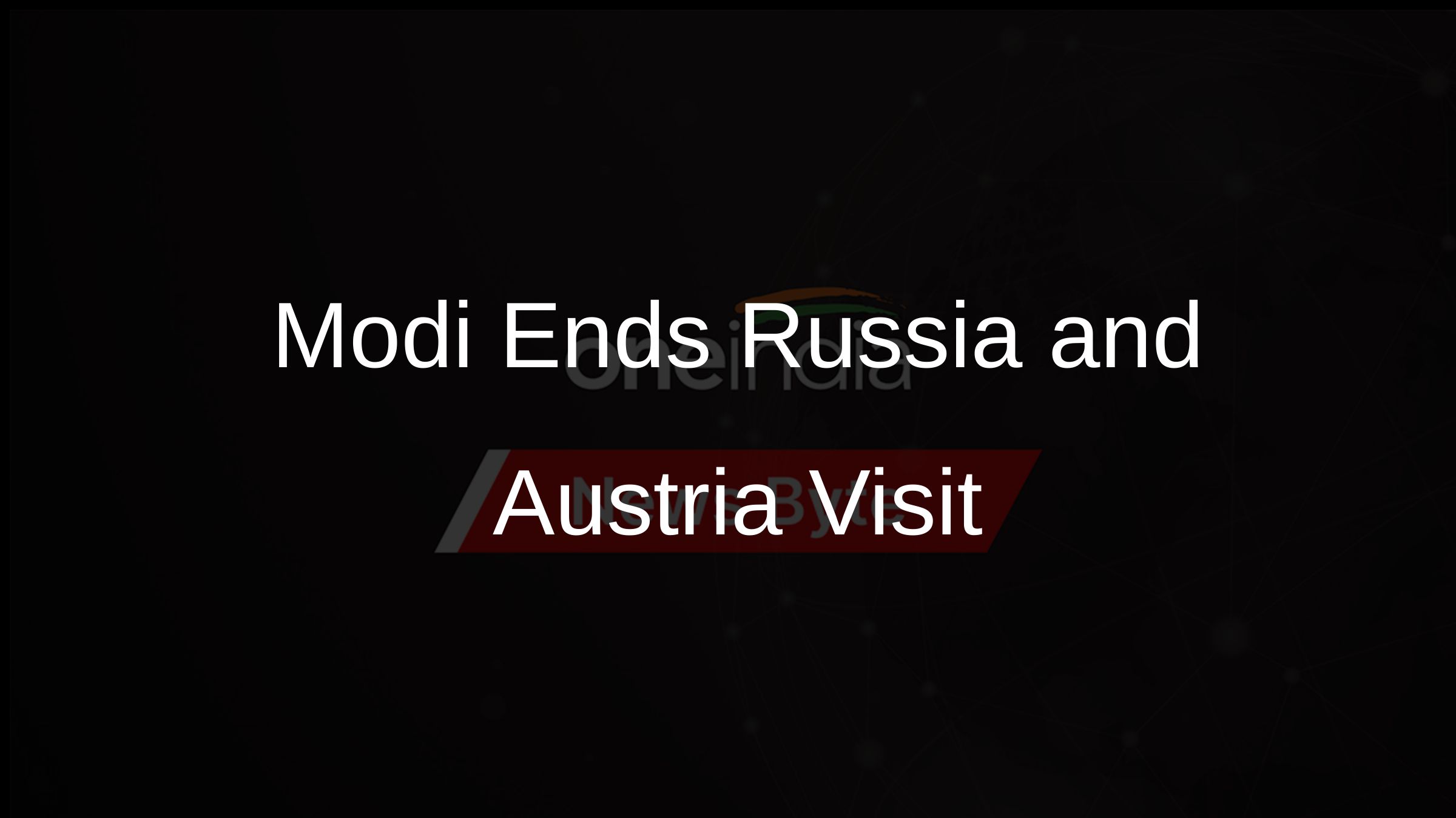 Modi Ends Russia and Austria Visit