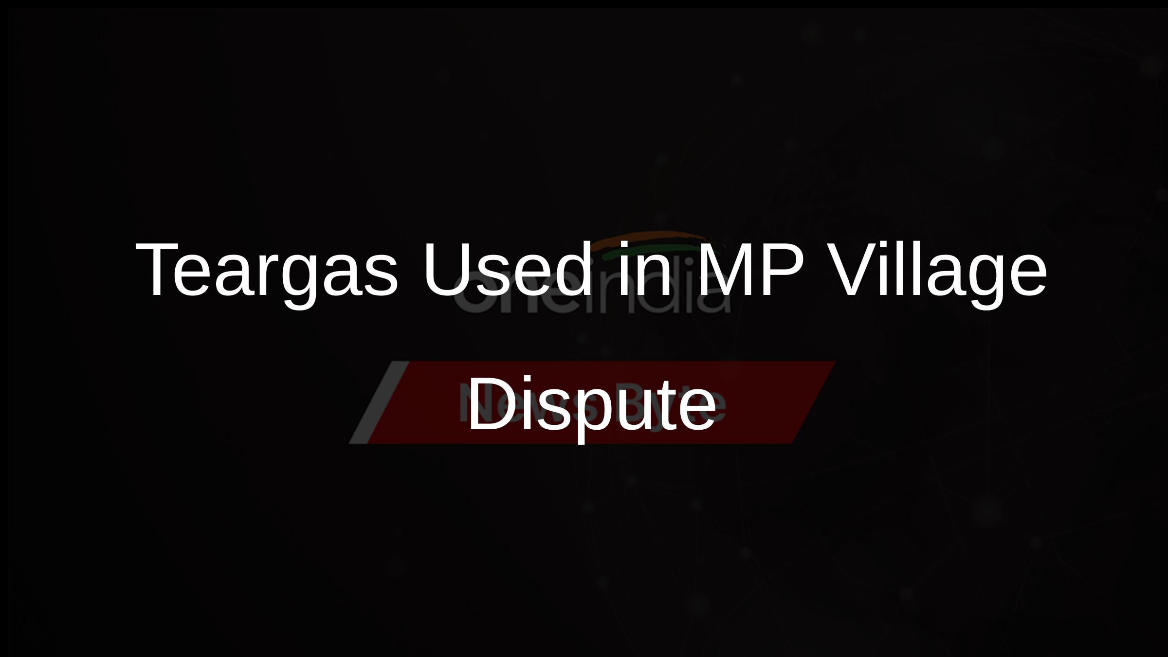 Teargas Used in MP Village Dispute