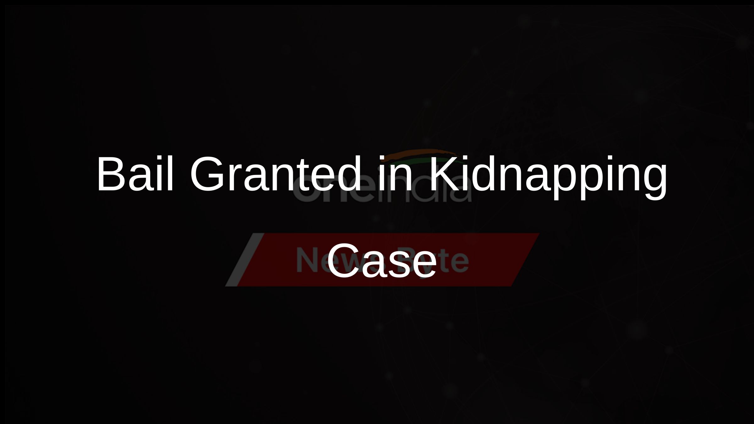 Bail Granted in Kidnapping Case