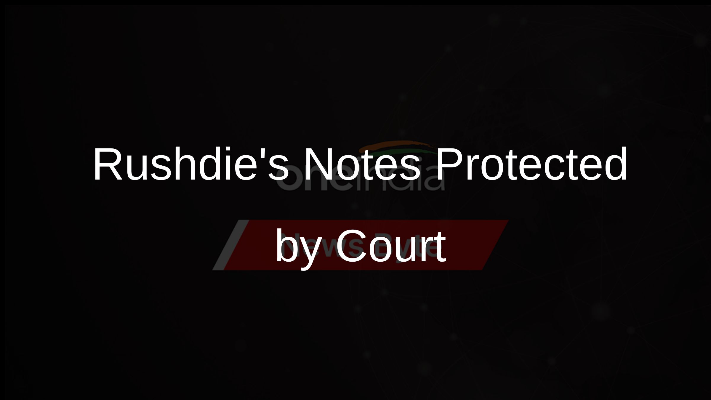 Rushdies Notes Protected by Court