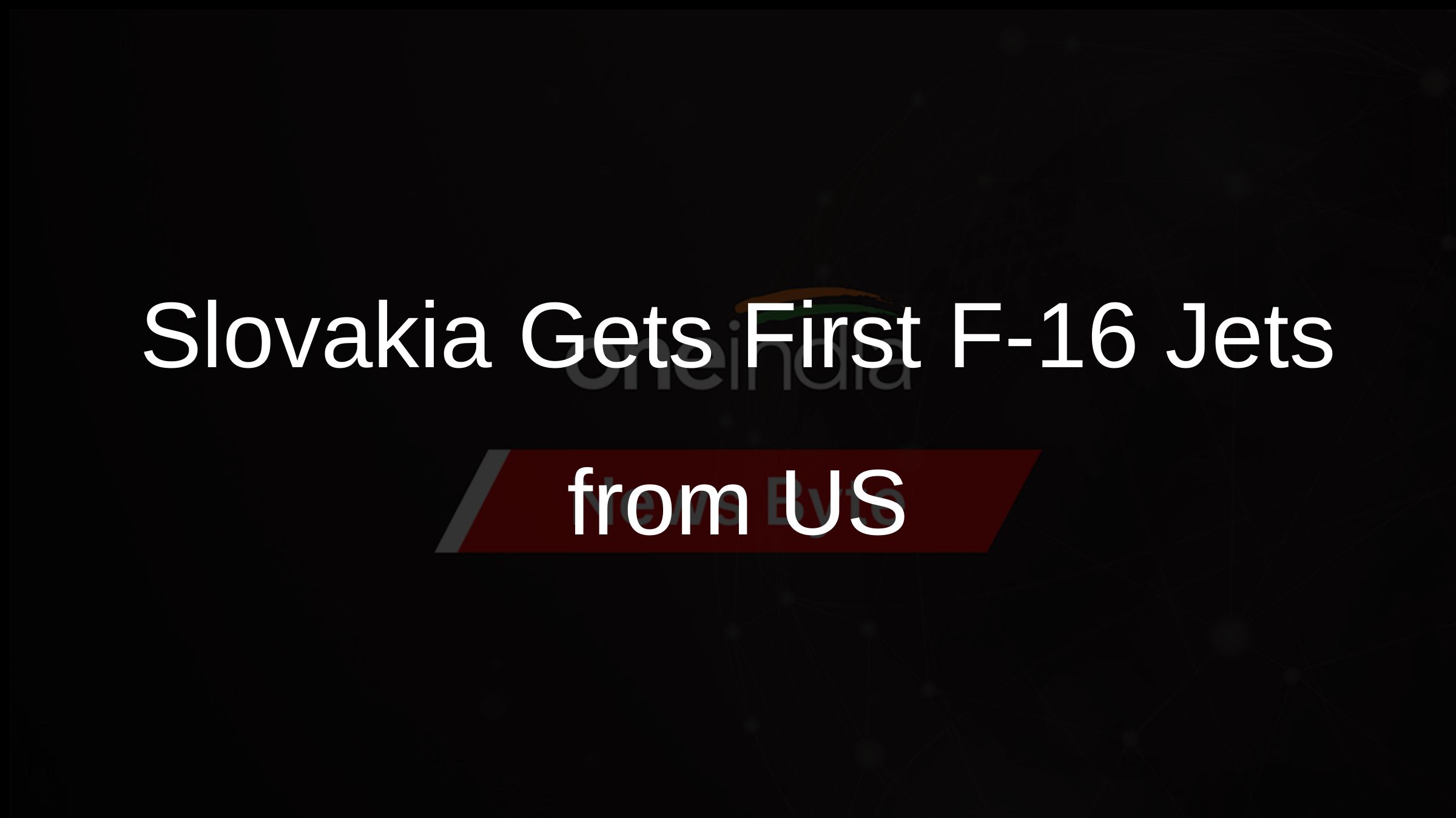 Slovakia Gets First F-16 Jets from US