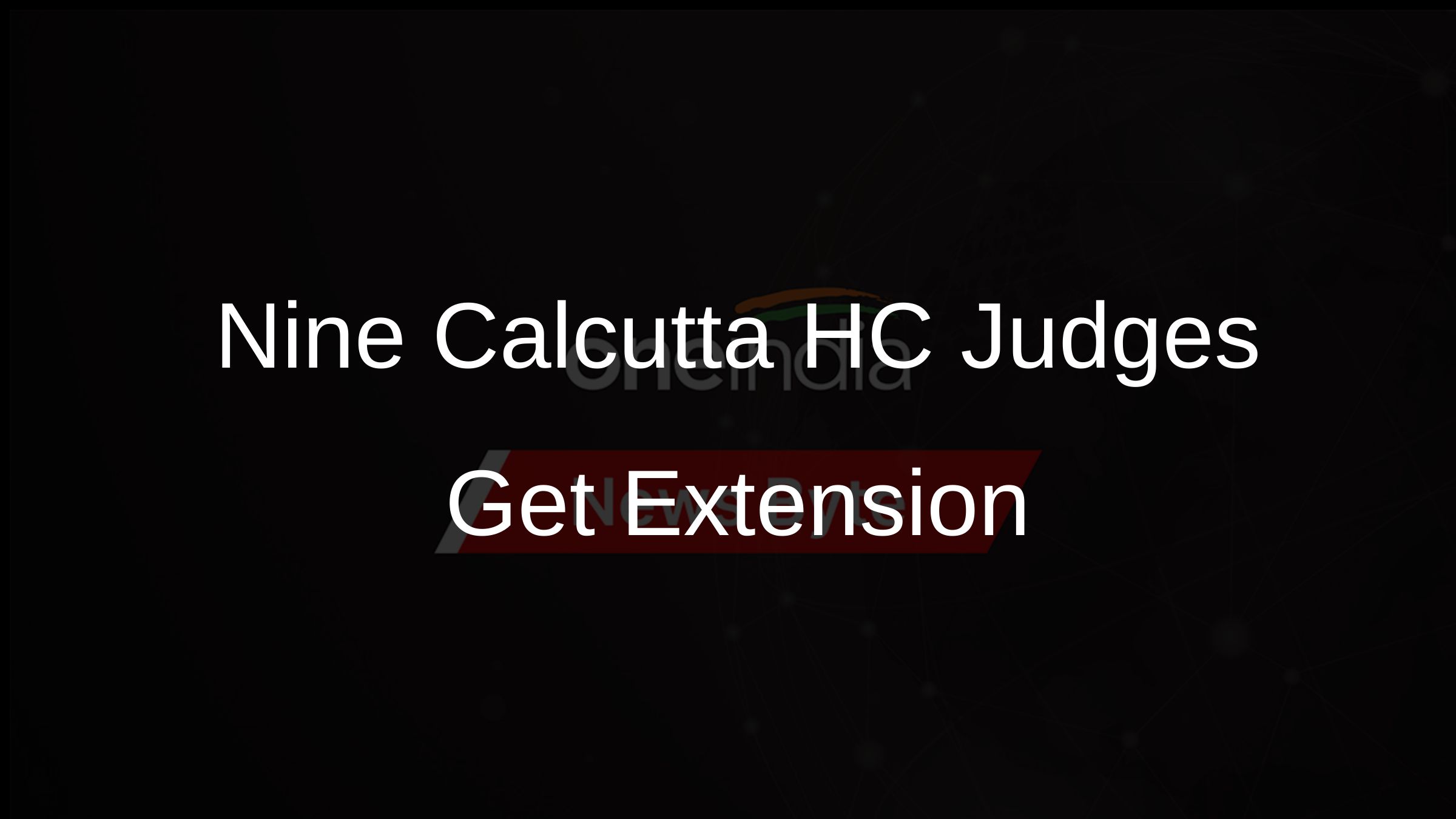 Nine Calcutta HC Judges Get Extension