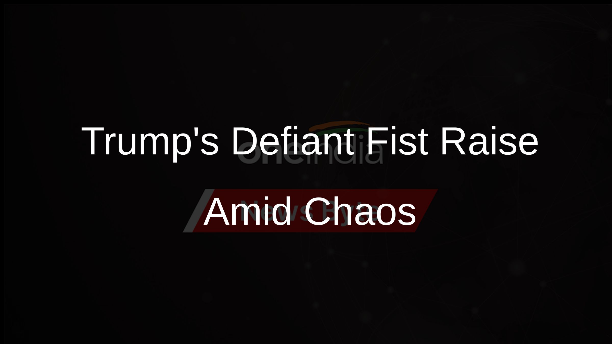 Trumps Defiant Fist Raise Amid Chaos