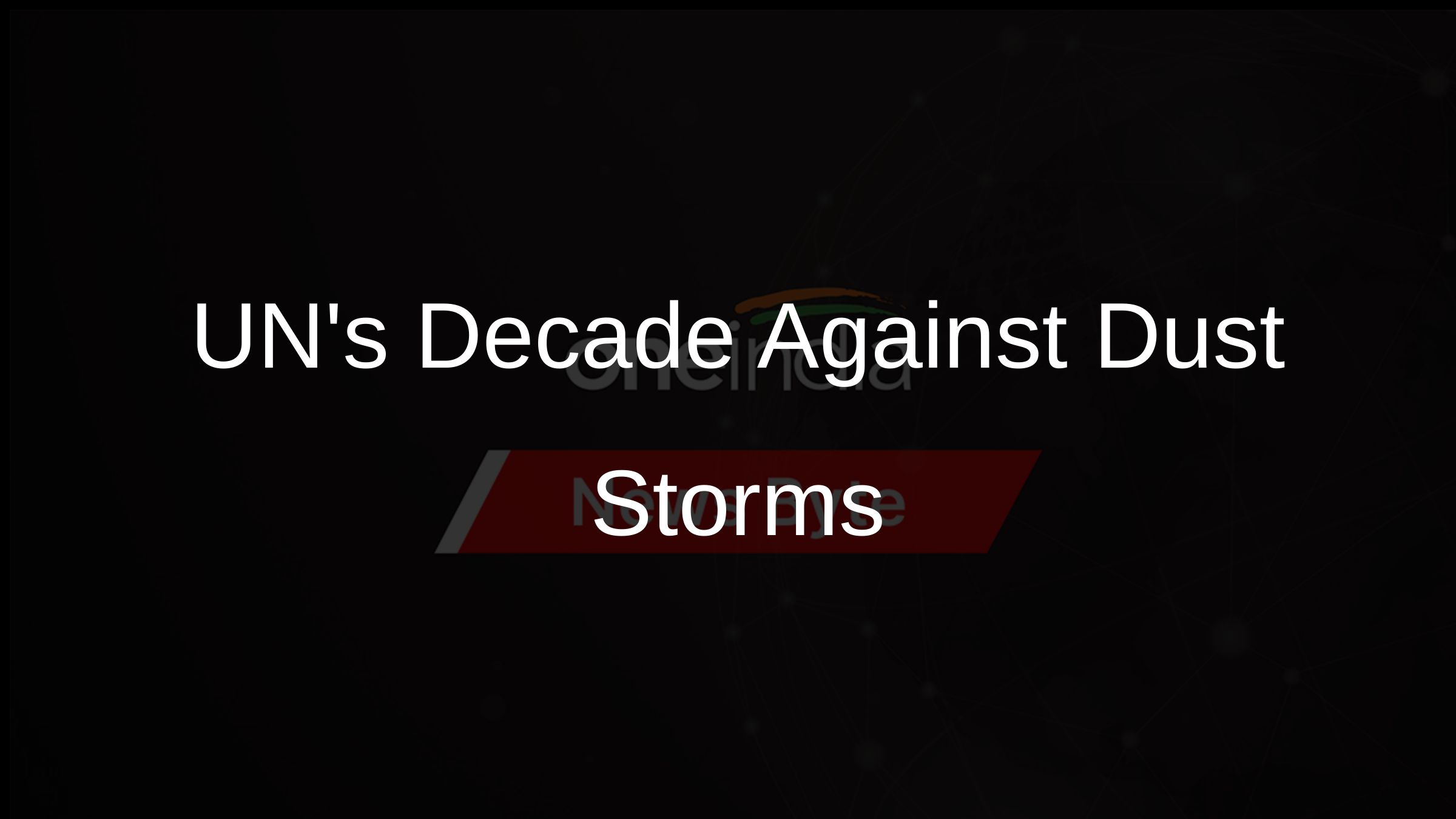 UNs Decade Against Dust Storms