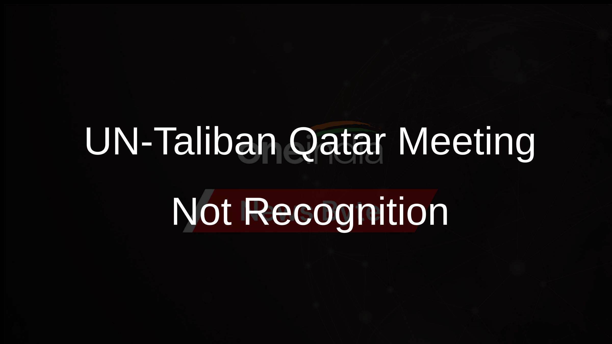 UN-Taliban Qatar Meeting Not Recognition