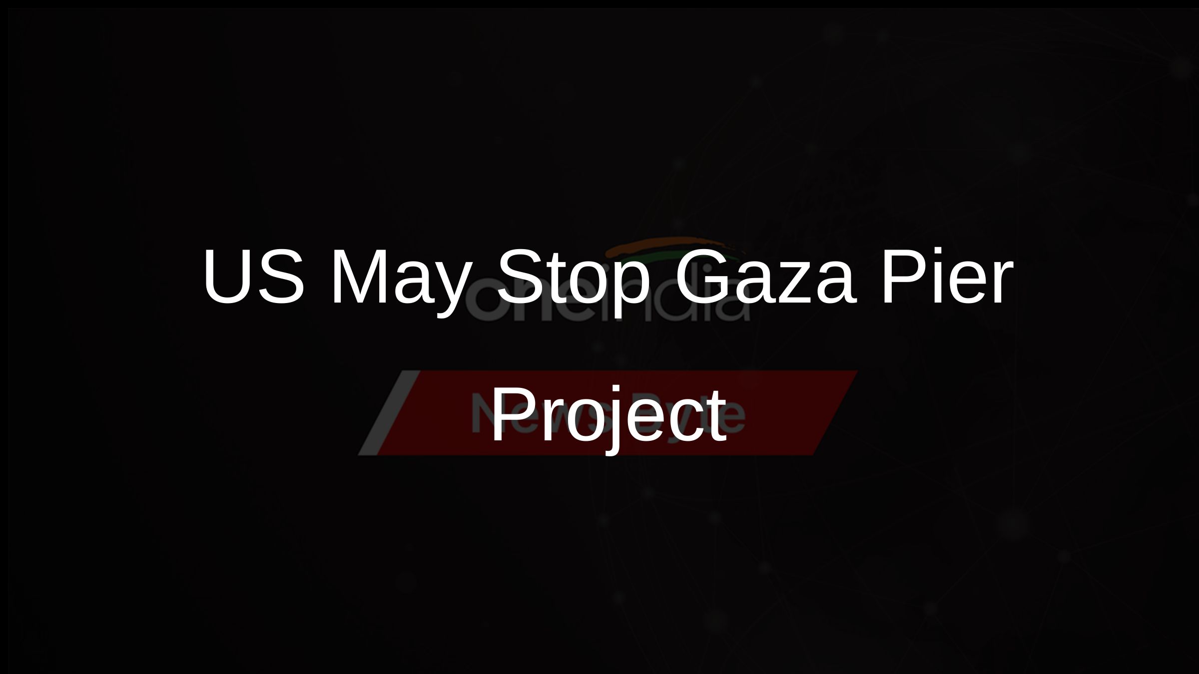 US May Stop Gaza Pier Project