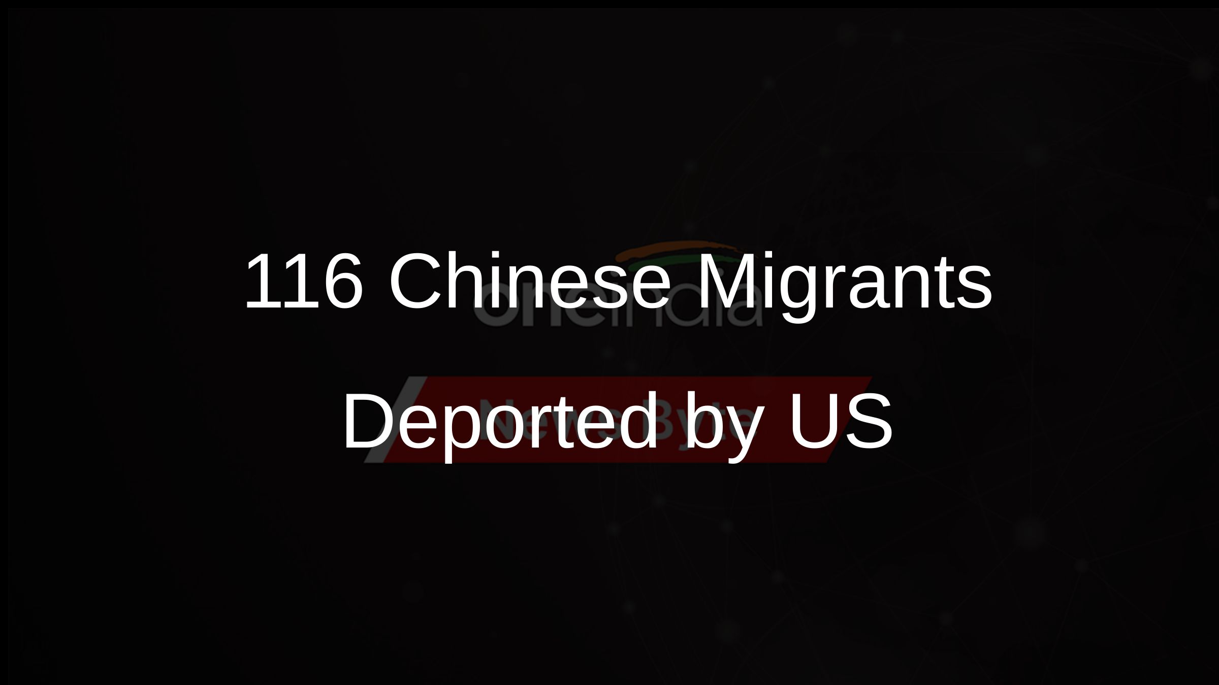 116 Chinese Migrants Deported by US