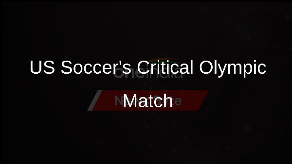 US Soccers Critical Olympic Match