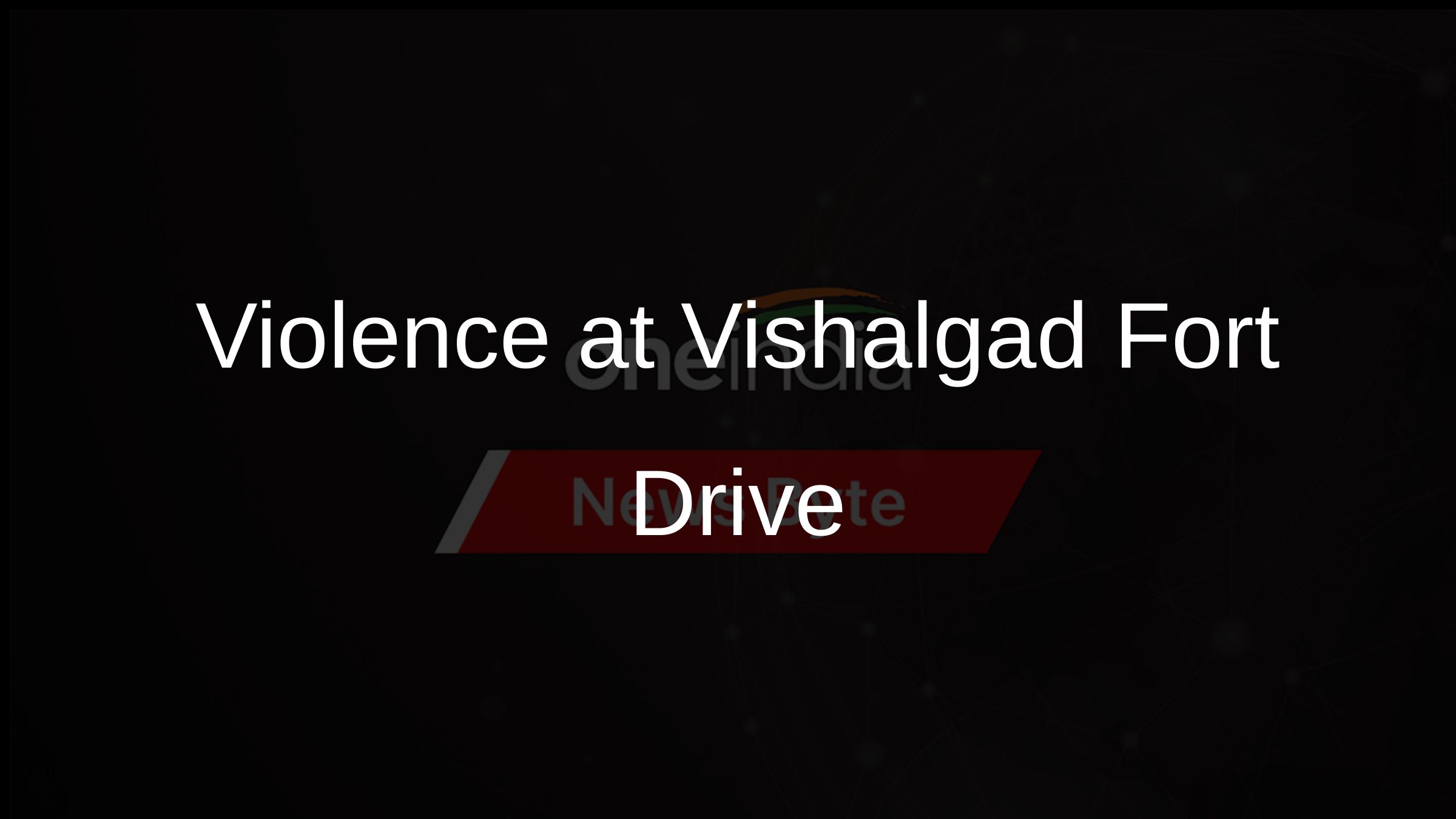 Violence at Vishalgad Fort Drive