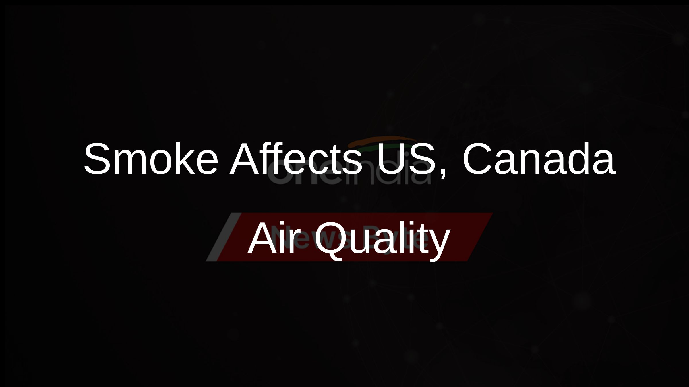 Smoke Affects US, Canada Air Quality
