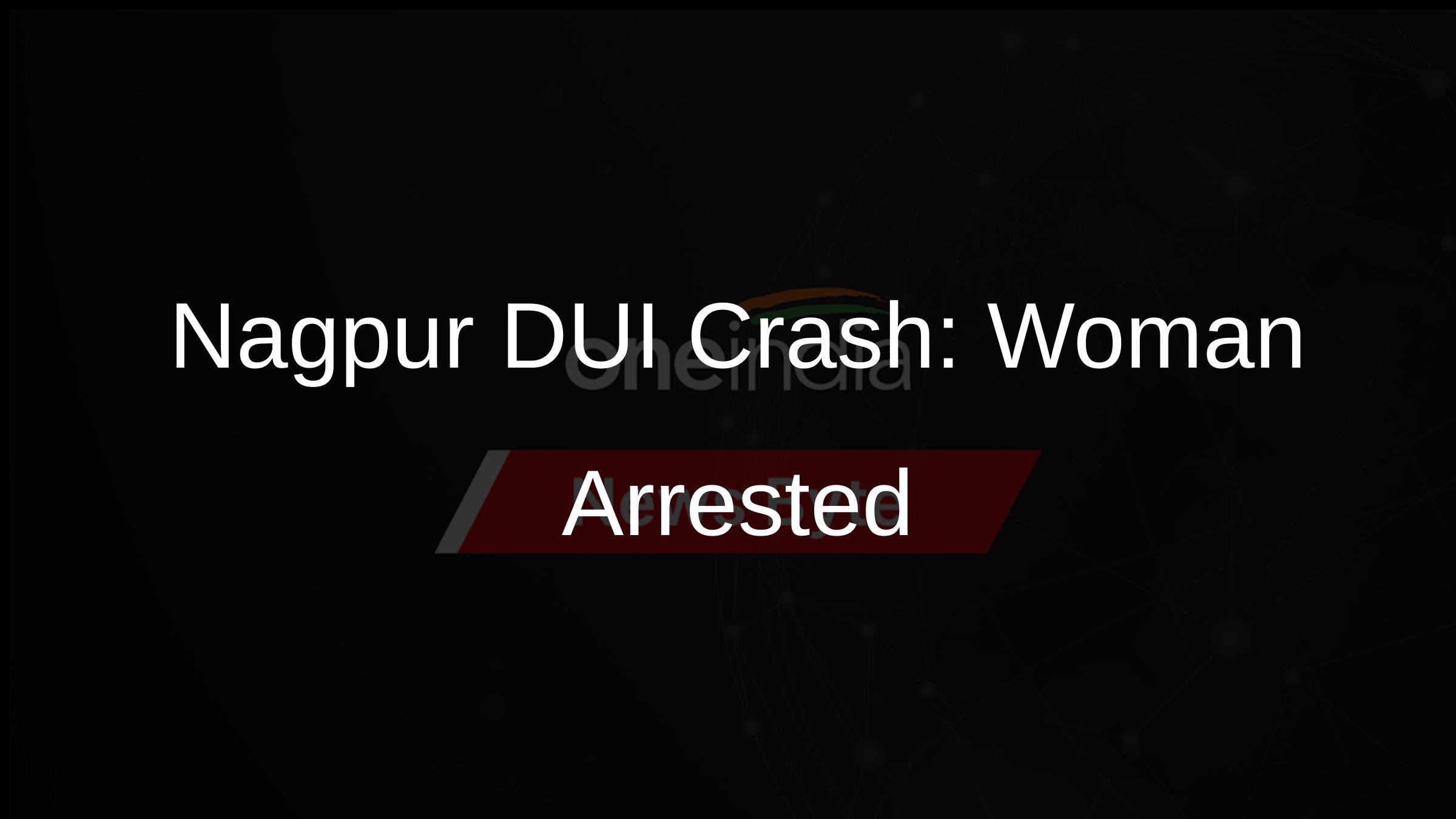Nagpur DUI Crash: Woman Arrested