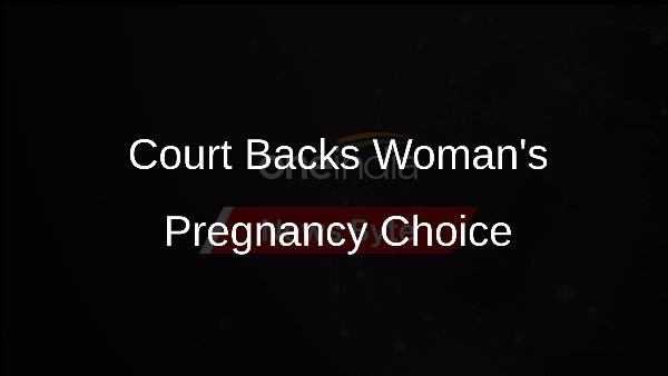 Court Backs Womans Pregnancy Choice