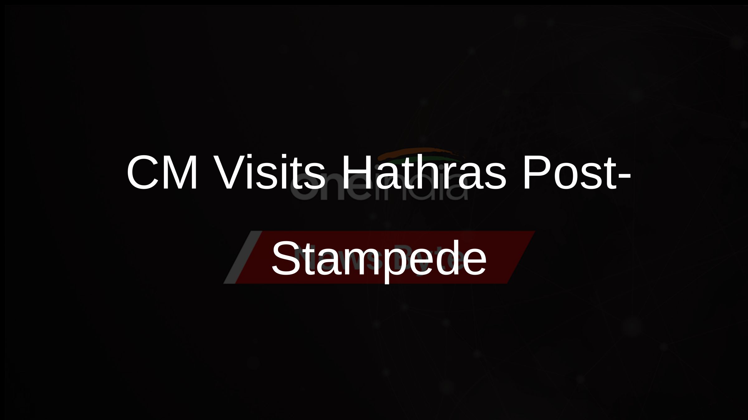 CM Visits Hathras Post-Stampede