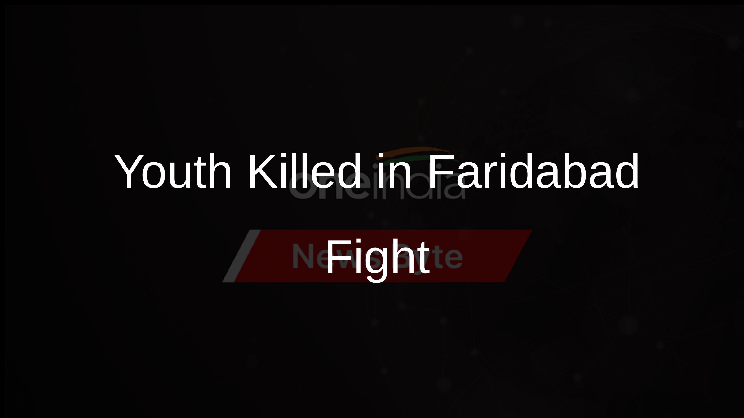 Youth Killed in Faridabad Fight