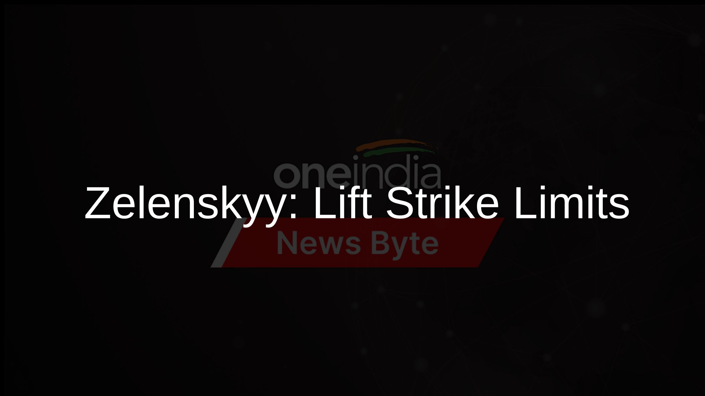 Zelenskyy: Lift Strike Limits
