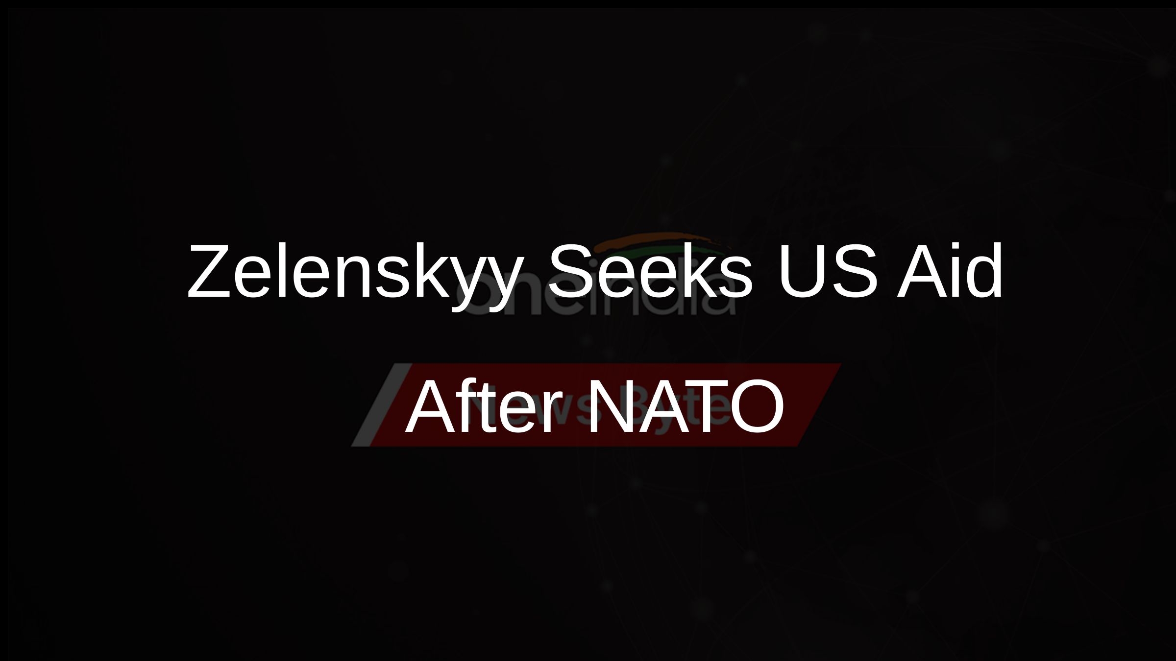 Zelenskyy Seeks US Aid After NATO