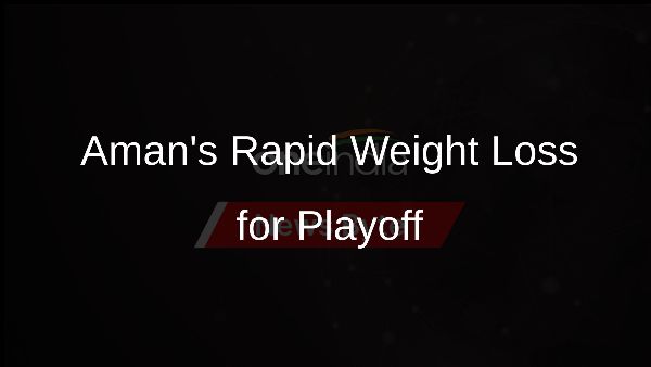 Amans Rapid Weight Loss for Playoff