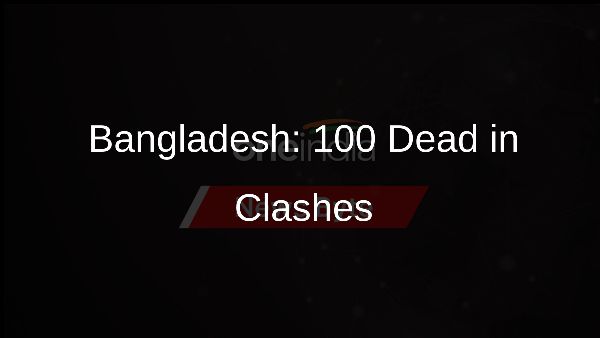 Bangladesh: 100 Dead in Clashes