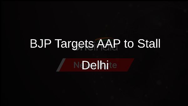 BJP Targets AAP to Stall Delhi