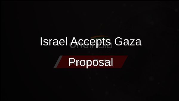 Israel Accepts Gaza Proposal