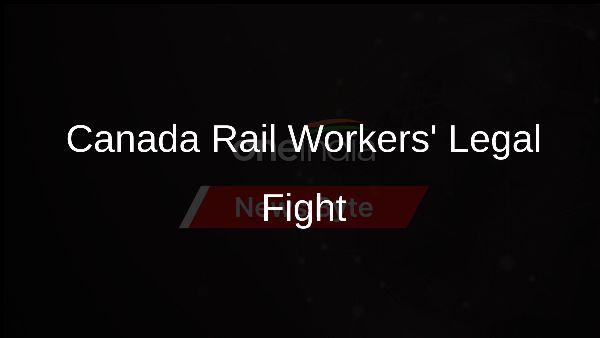 Canada Rail Workers Legal Fight