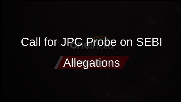 Call for JPC Probe on SEBI Allegations