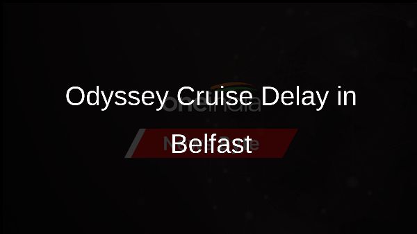 Odyssey Cruise Delay in Belfast