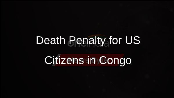 Death Penalty for US Citizens in Congo